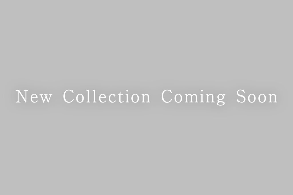 New Collection Coming Soon…